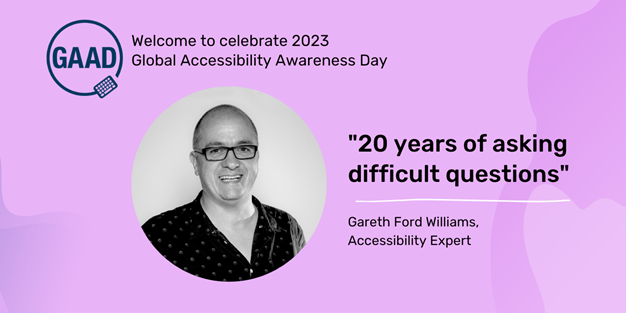 Welcome to celebrate 2023 Global Accessibility Awareness Day ”20 years of asking difficult questions” Gareth Ford Williams, Accessibility Expert. Foto/Illustration.